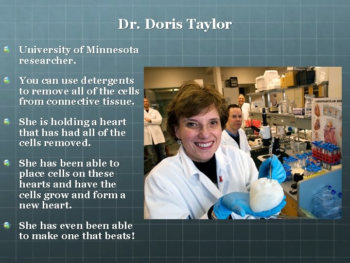 Dr. Doris Taylor University of Minnesota researcher. You can use detergents to remove all