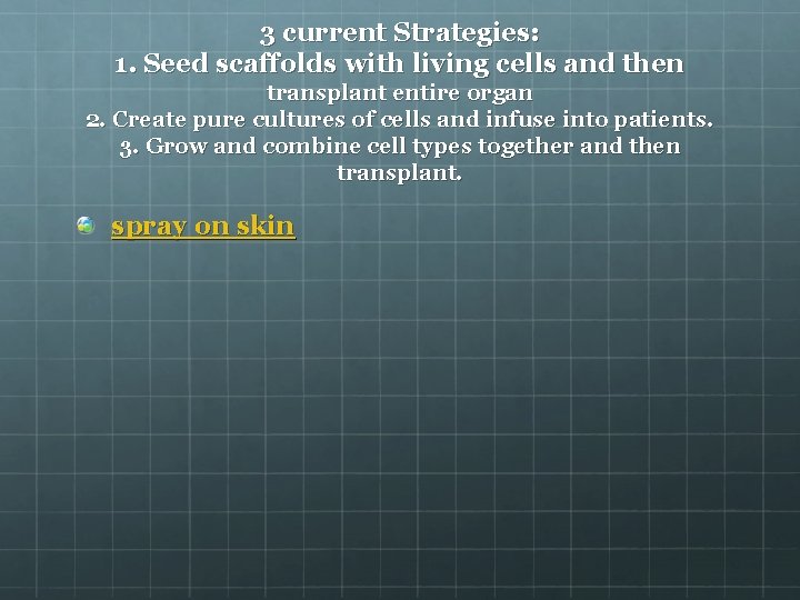 3 current Strategies: 1. Seed scaffolds with living cells and then transplant entire organ