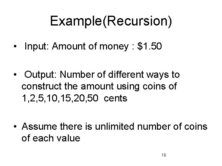 Example(Recursion) • Input: Amount of money : $1. 50 • Output: Number of different
