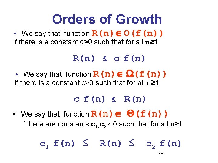 Orders of Growth • We say that function R(n) O(f(n)) if there is a