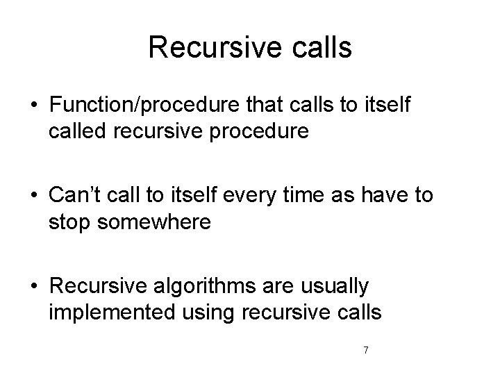 Recursive calls • Function/procedure that calls to itself called recursive procedure • Can’t call