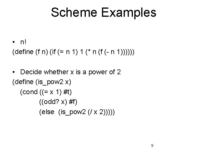 Scheme Examples • n! (define (f n) (if (= n 1) 1 (* n