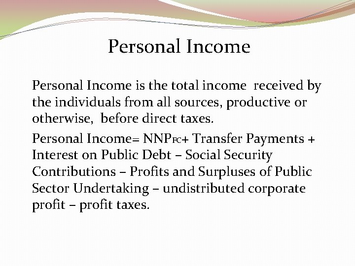 Personal Income is the total income received by the individuals from all sources, productive