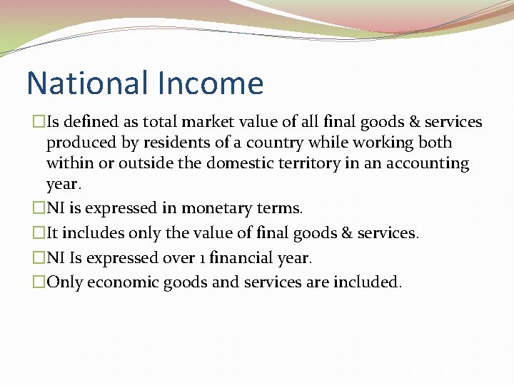 National Income �Is defined as total market value of all final goods & services