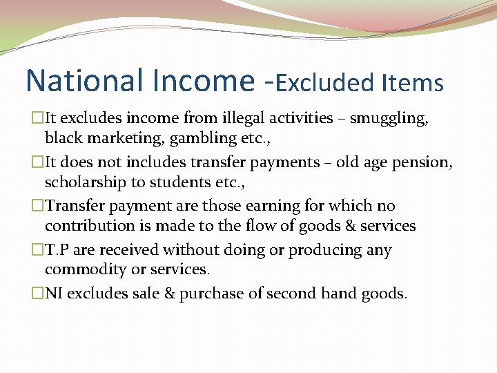 National Income -Excluded Items �It excludes income from illegal activities – smuggling, black marketing,