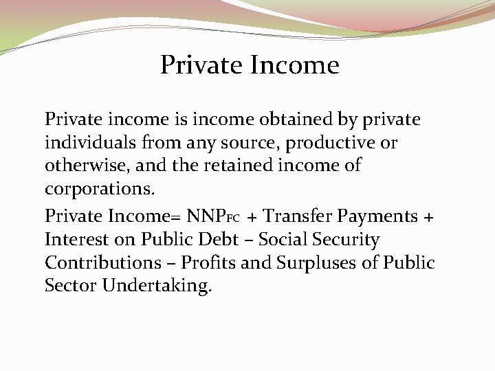Private Income Private income is income obtained by private individuals from any source, productive