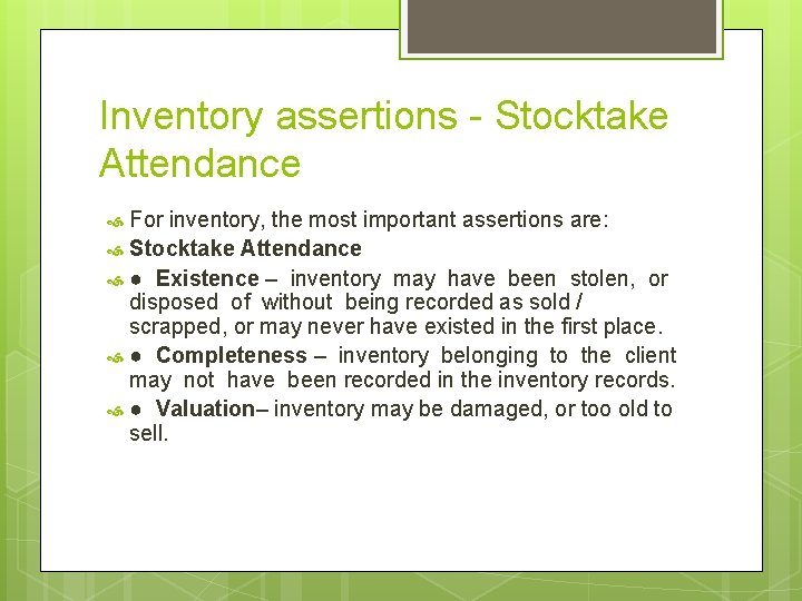 Inventory assertions - Stocktake Attendance For inventory, the most important assertions are: Stocktake Attendance