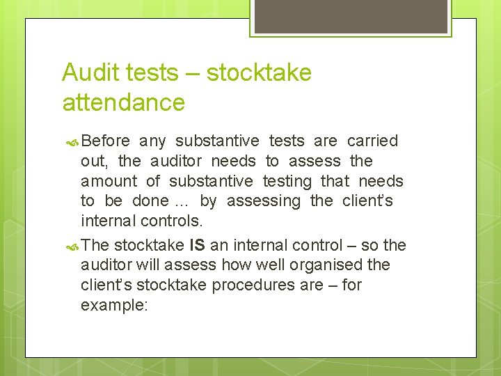 Audit tests – stocktake attendance Before any substantive tests are carried out, the auditor