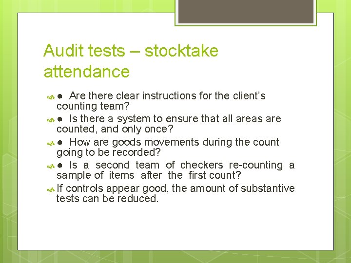 Audit tests – stocktake attendance ● Are there clear instructions for the client’s counting