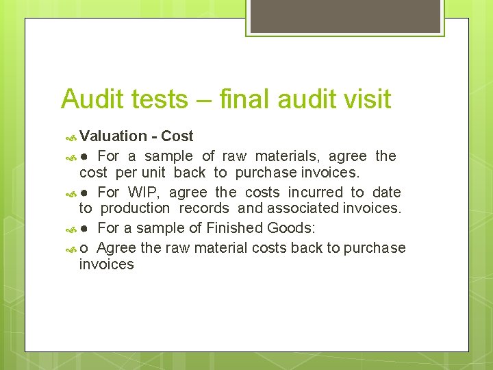 Audit tests – final audit visit Valuation - Cost ● For a sample of