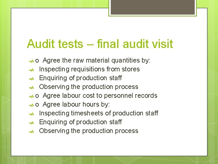 Audit tests – final audit visit o Agree the raw material quantities by: Inspecting
