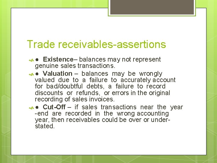 Trade receivables-assertions ● Existence– balances may not represent genuine sales transactions. ● Valuation –