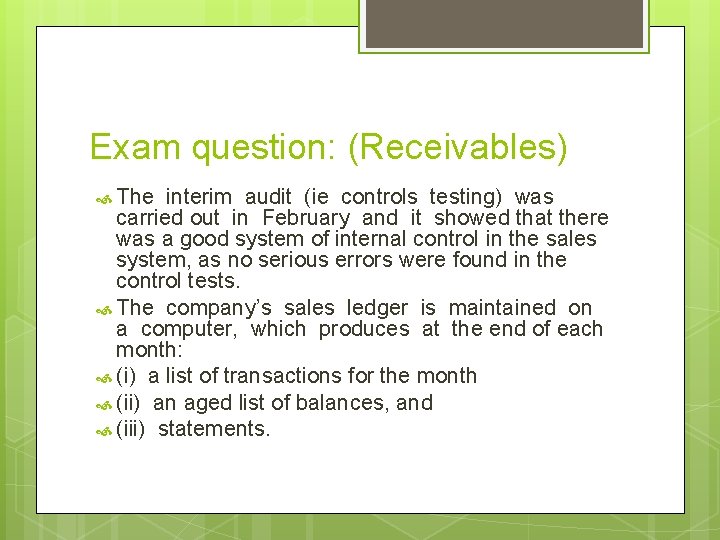 Exam question: (Receivables) The interim audit (ie controls testing) was carried out in February