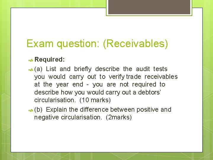 Exam question: (Receivables) Required: (a) List and briefly describe the audit tests you would