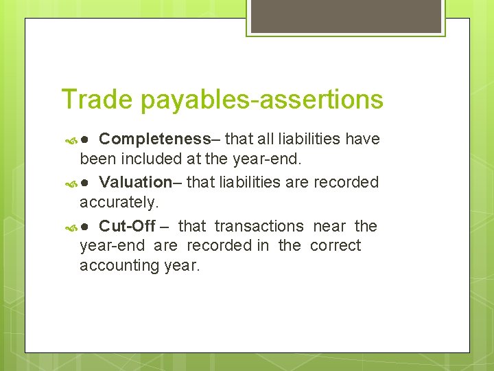 Trade payables-assertions ● Completeness– that all liabilities have been included at the year-end. ●