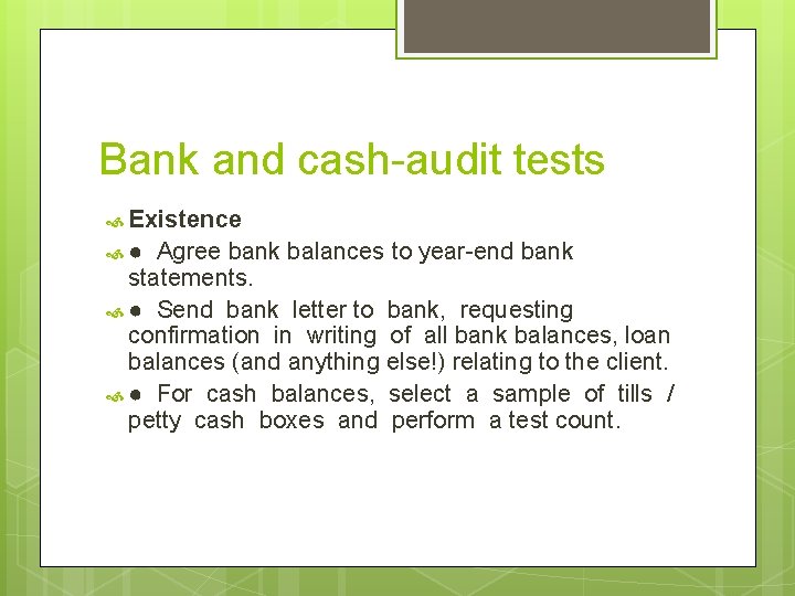 Bank and cash-audit tests Existence ● Agree bank balances to year-end bank statements. ●