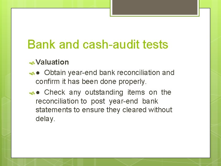Bank and cash-audit tests Valuation ● Obtain year-end bank reconciliation and confirm it has