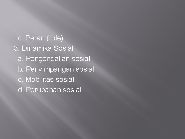 c. Peran (role) 3. Dinamika Sosial a. Pengendalian sosial b. Penyimpangan sosial c. Mobilitas c. Peran (role) 3. Dinamika Sosial a. Pengendalian sosial b. Penyimpangan sosial c. Mobilitas