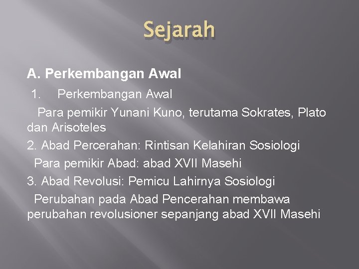 Sejarah A. Perkembangan Awal 1. Perkembangan Awal Para pemikir Yunani Kuno, terutama Sokrates, Plato Sejarah A. Perkembangan Awal 1. Perkembangan Awal Para pemikir Yunani Kuno, terutama Sokrates, Plato