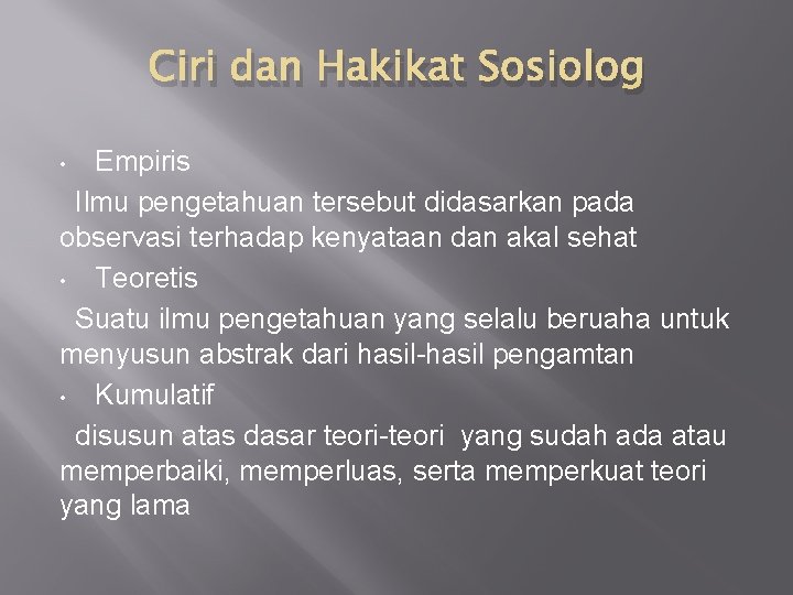 Ciri dan Hakikat Sosiolog Empiris Ilmu pengetahuan tersebut didasarkan pada observasi terhadap kenyataan dan Ciri dan Hakikat Sosiolog Empiris Ilmu pengetahuan tersebut didasarkan pada observasi terhadap kenyataan dan