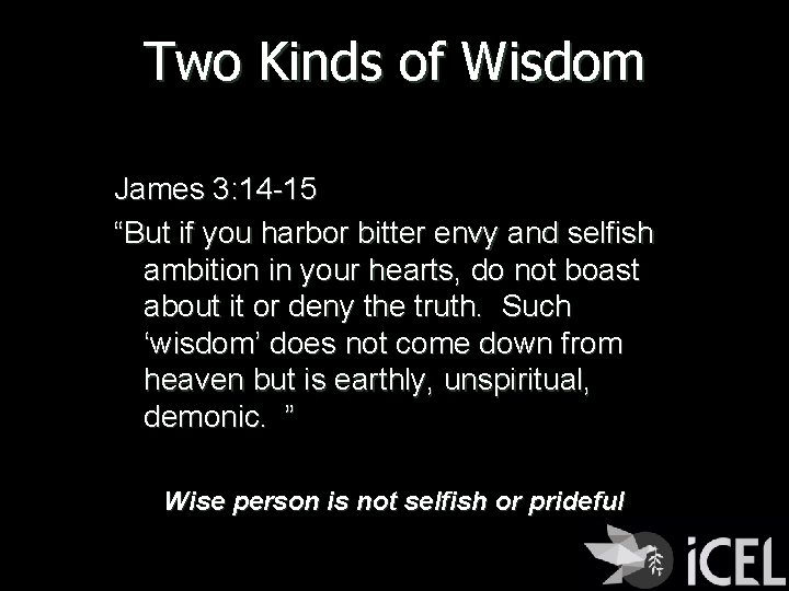 Two Kinds of Wisdom James 3: 14 -15 “But if you harbor bitter envy