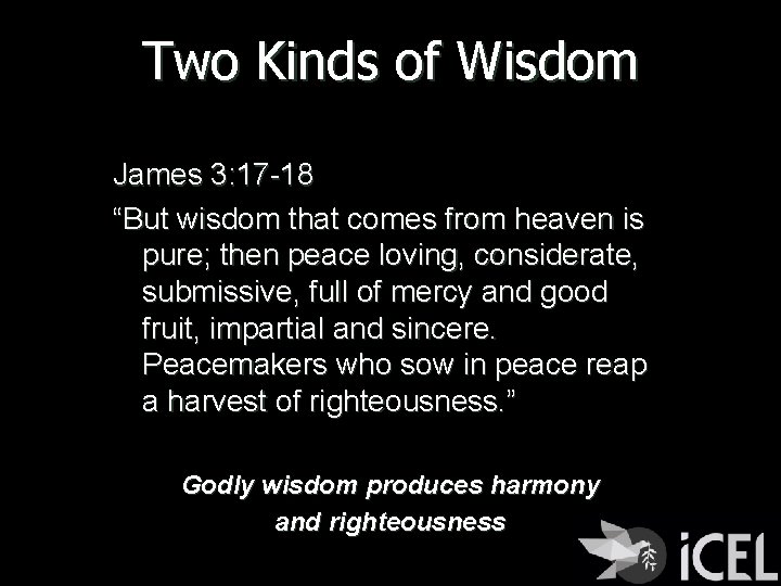 Two Kinds of Wisdom James 3: 17 -18 “But wisdom that comes from heaven