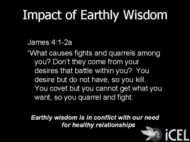 Impact of Earthly Wisdom James 4: 1 -2 a “What causes fights and quarrels