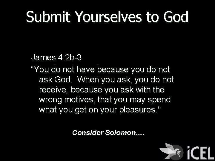 Submit Yourselves to God James 4: 2 b-3 “You do not have because you