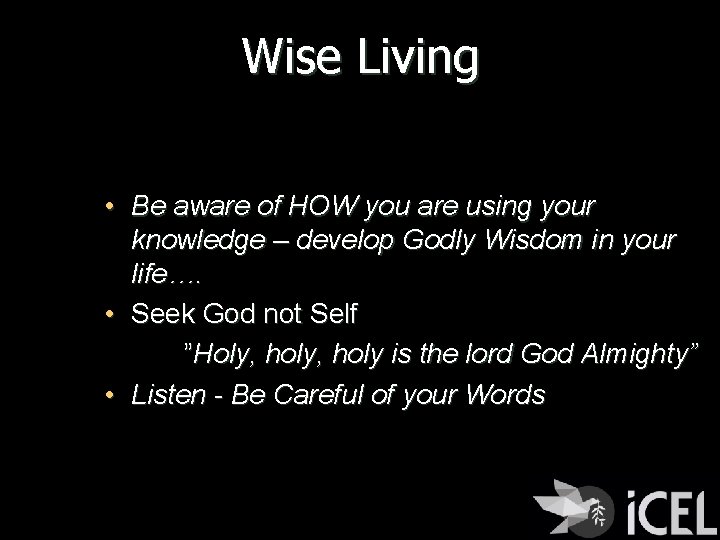 Wise Living • Be aware of HOW you are using your knowledge – develop