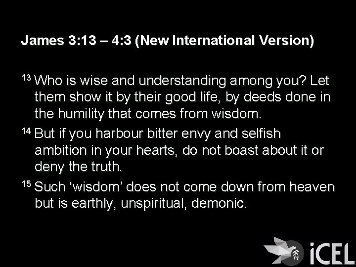 James 3: 13 – 4: 3 (New International Version) 13 Who is wise and
