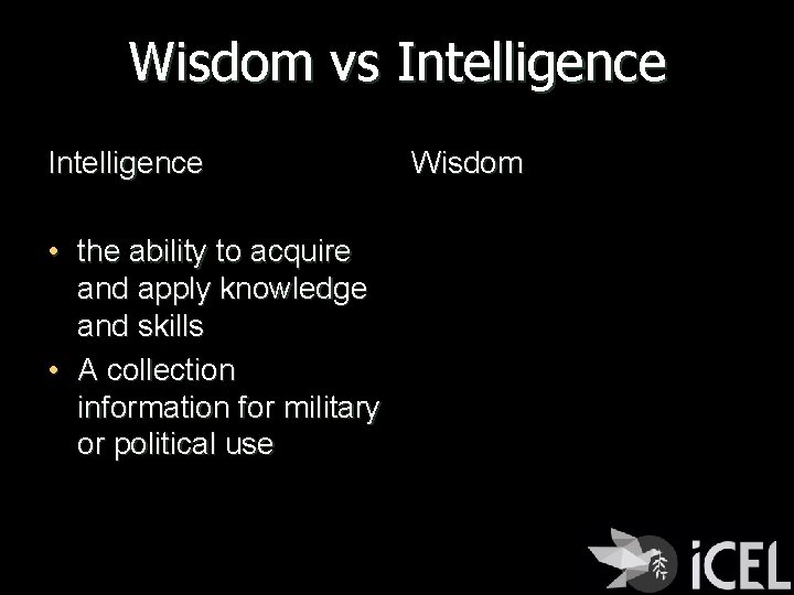 Wisdom vs Intelligence • the ability to acquire and apply knowledge and skills •