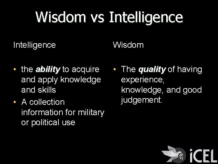 Wisdom vs Intelligence Wisdom • the ability to acquire • The quality of having