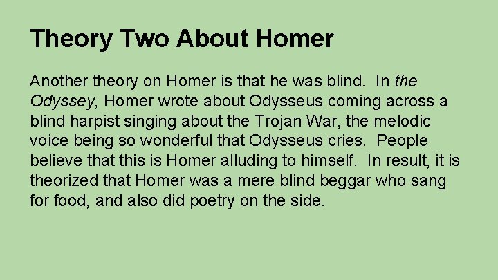 Theory Two About Homer Another theory on Homer is that he was blind. In