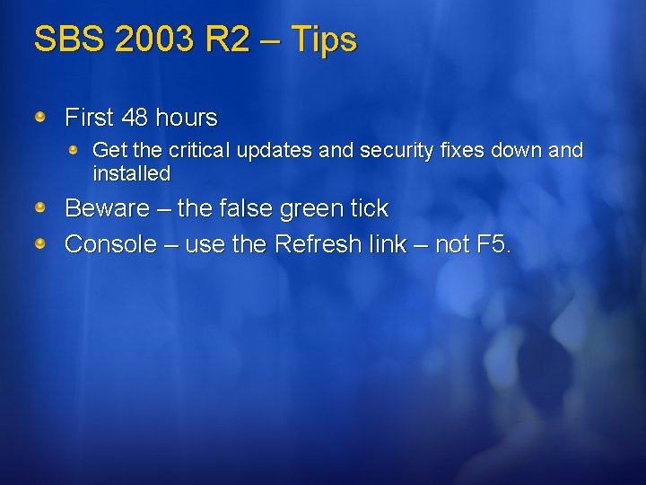 SBS 2003 R 2 – Tips First 48 hours Get the critical updates and