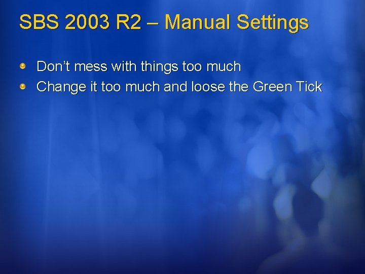 SBS 2003 R 2 – Manual Settings Don’t mess with things too much Change