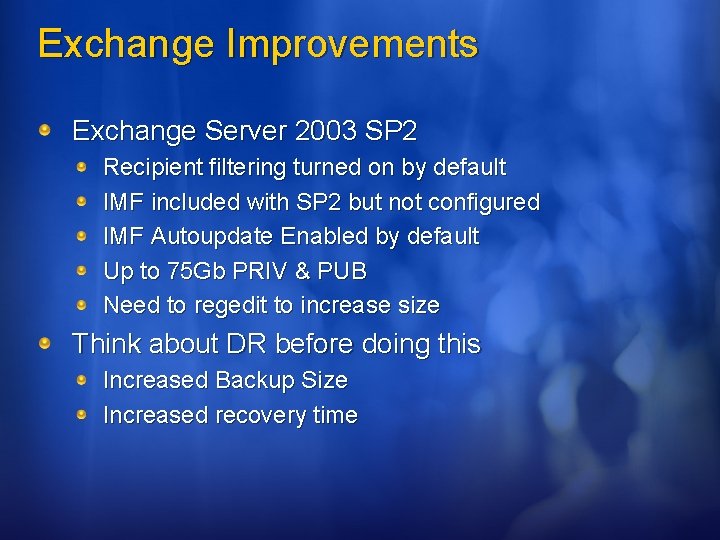 Exchange Improvements Exchange Server 2003 SP 2 Recipient filtering turned on by default IMF