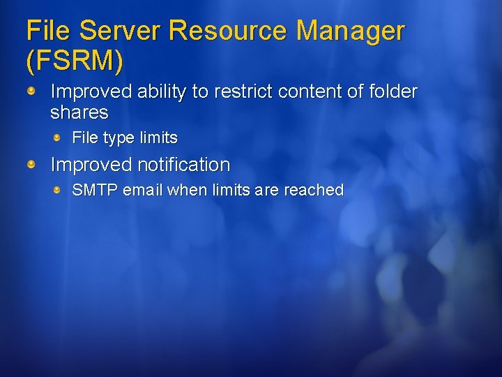 File Server Resource Manager (FSRM) Improved ability to restrict content of folder shares File
