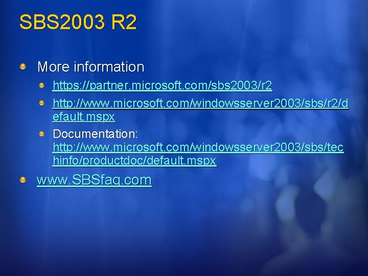 SBS 2003 R 2 More information https: //partner. microsoft. com/sbs 2003/r 2 http: //www.