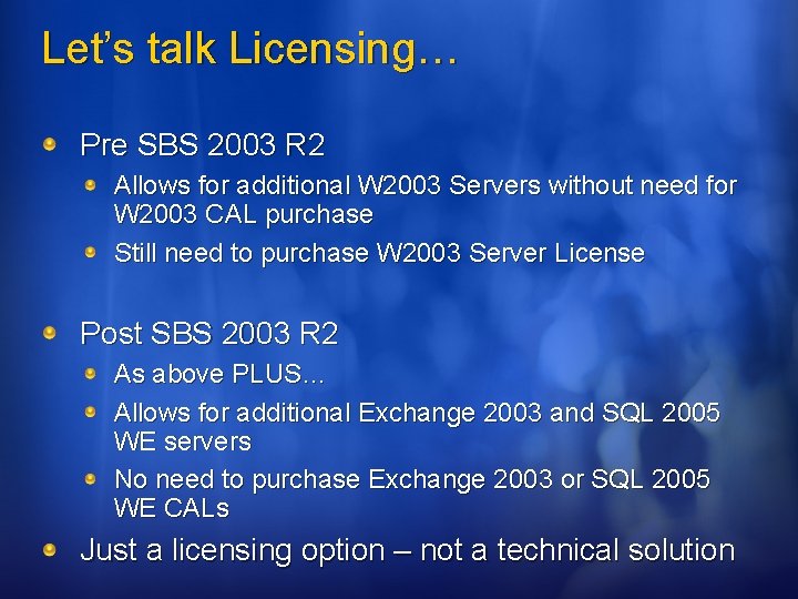 Let’s talk Licensing… Pre SBS 2003 R 2 Allows for additional W 2003 Servers