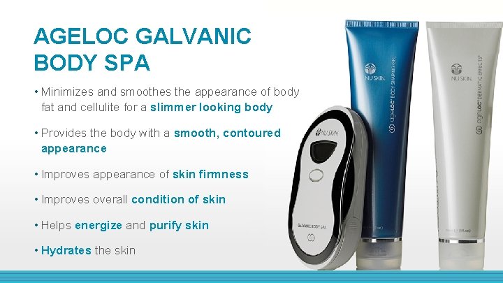 AGELOC GALVANIC BODY SPA • Minimizes and smoothes the appearance of body fat and