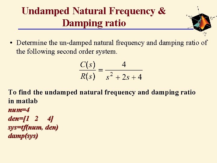 Undamped Natural Frequency & Damping ratio • Determine the un-damped natural frequency and damping