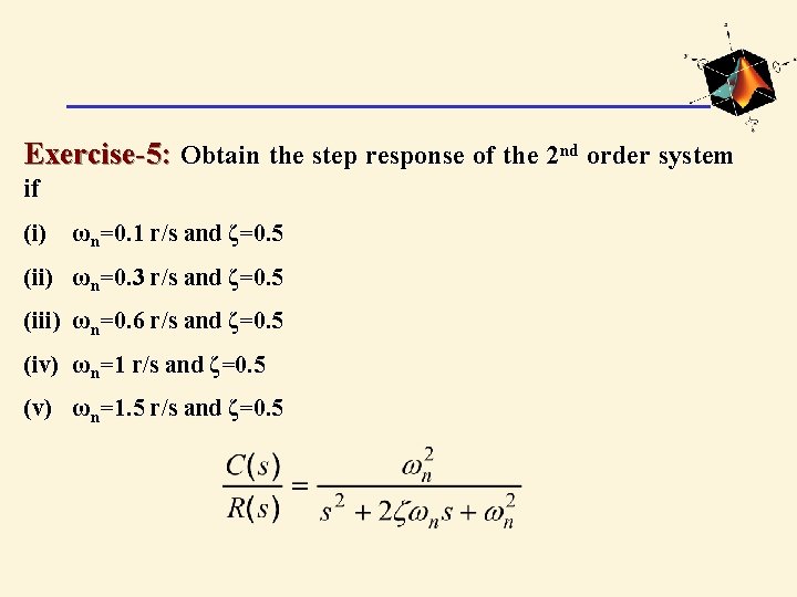 Exercise-5: Obtain the step response of the 2 nd order system if (i) ωn=0.