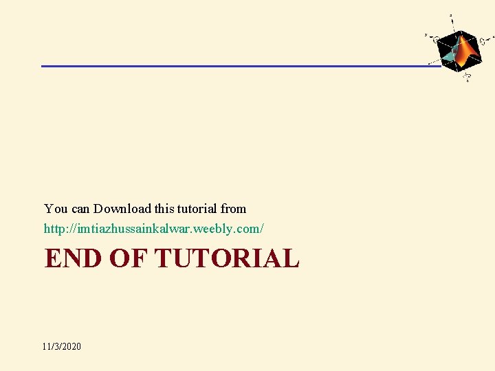 You can Download this tutorial from http: //imtiazhussainkalwar. weebly. com/ END OF TUTORIAL 11/3/2020