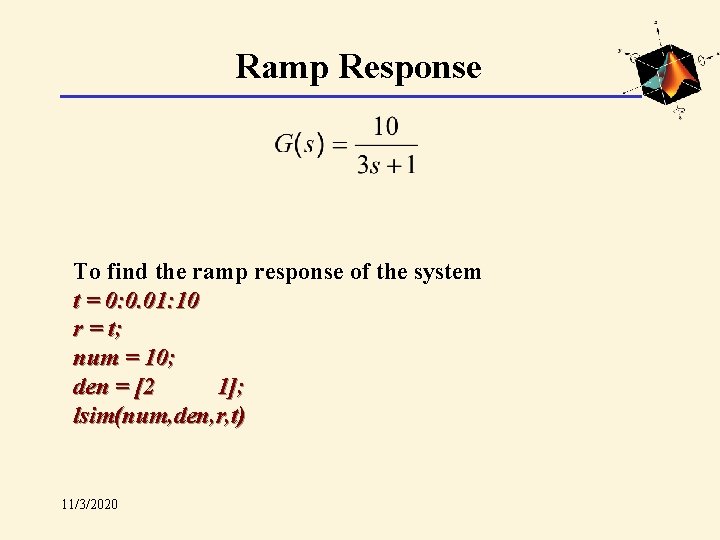 Ramp Response To find the ramp response of the system t = 0: 0.