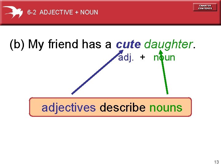 6 -2 ADJECTIVE + NOUN (b) My friend has a cute daughter. adj. +