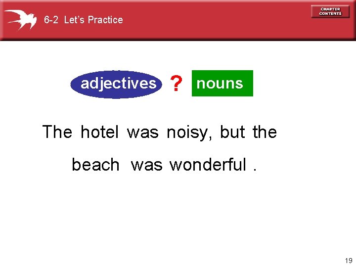 6 -2 Let’s Practice adjectives ? nouns The hotel was noisy, but the beach