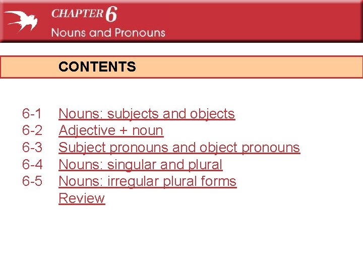 CONTENTS 6 -1 6 -2 6 -3 6 -4 6 -5 Nouns: subjects and