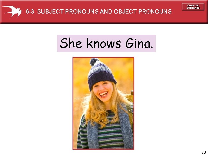 6 -3 SUBJECT PRONOUNS AND OBJECT PRONOUNS She knows Gina. 20 