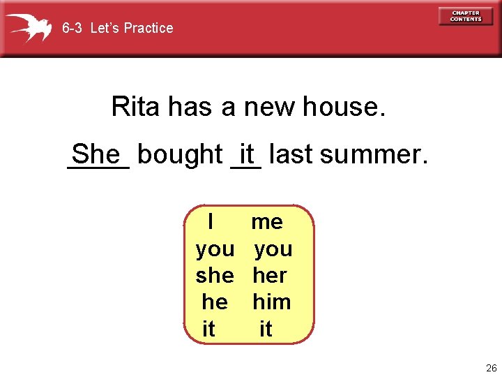 6 -3 Let’s Practice Rita has a new house. ____ She bought __ it