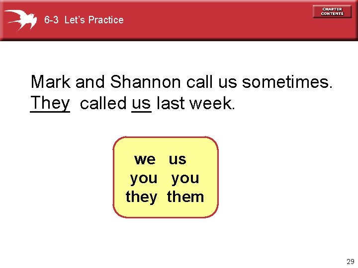 6 -3 Let’s Practice Mark and Shannon call us sometimes. They ____ called us